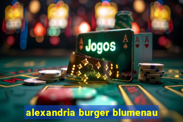 alexandria burger blumenau